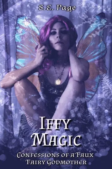 S.E. Page - Iffy Magic: Confessions of a Faux Fairy Godmother, E-bok. Tillgänglighet: Lägg i varukorg