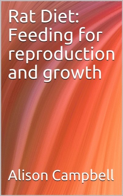Alison Campbell - Rat Diet: Feeding for Reproduction and Growth, E-bok. Tillgänglighet: Lägg i varukorg