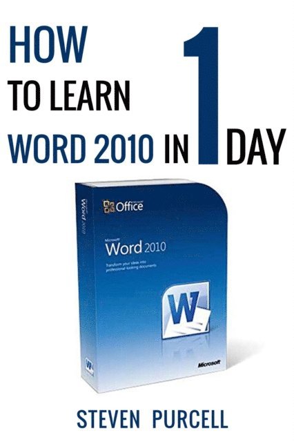Steven Purcell - How To Learn Word 2010 In 1 Day | Don't Read Any Word 2010 Until You Read This First, E-bok. Tillgänglighet: Lägg i varukorg