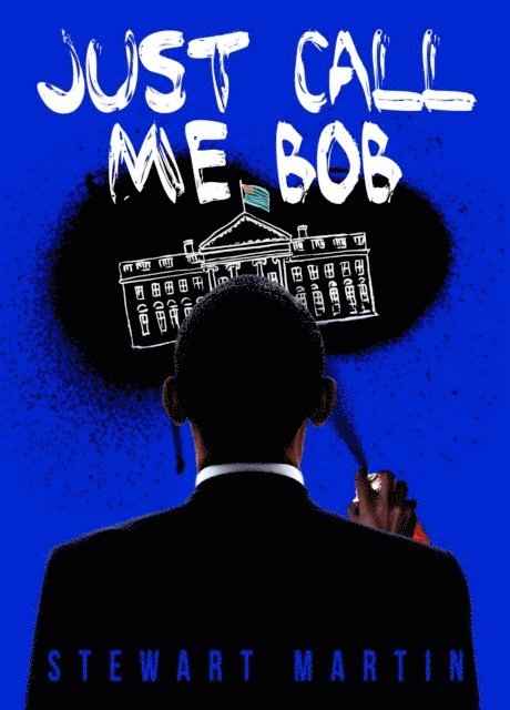 Stewart Martin - Just Call Me Bob, E-bok