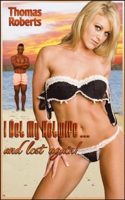 Thomas Roberts - I Bet My Hotwife...And Lost Again! (Book 2 of &quote;I Bet My Hotwife&quote;), E-bok