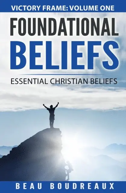 Beau Boudreaux - Foundational Beliefs - Essential Christian Beliefs, E-bok. Tillgänglighet: Lägg i varukorg