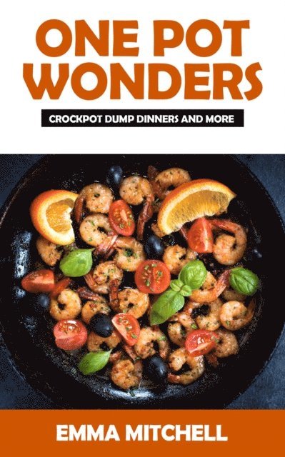 Emma Mitchell - One Pot Wonders-Crock Pot Dump Dinners and More, E-bok