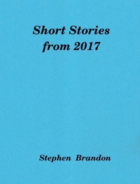 Stephen Brandon - Short Stories from 2017, E-bok