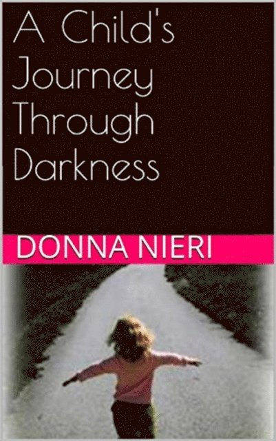 Donna Nieri - Child's Journey Through Darkness, E-bok