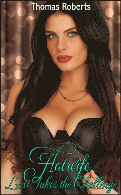 Thomas Roberts - Hotwife Lexi Takes The Challenge (Book 1 of &quote;The Hotwife Dare Bucket Challenge&quote;), E-bok. Tillgänglighet: Lägg i varukorg