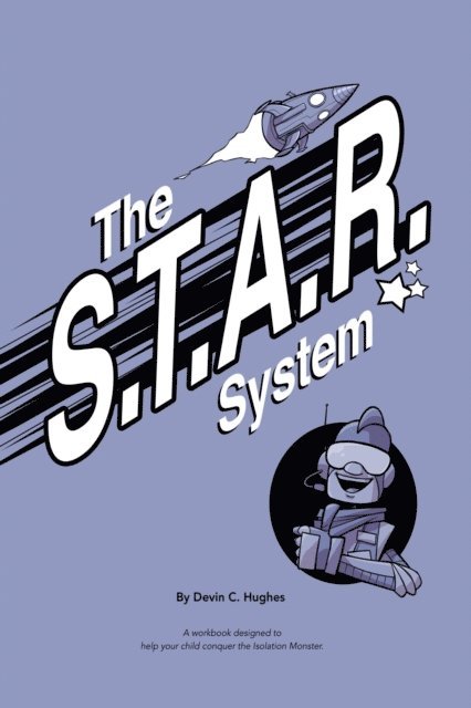 Devin Hughes - S.T.A.R. System: A Workbook Designed to Help Your Child Conquer the Isolation Monster, E-bok