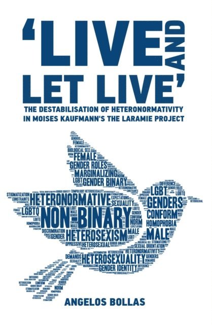Angelos Bollas - 'Live and Let Live' The Destabilisation of Heteronormativity in Moises Kaufman's The Laramie Project, E-bok