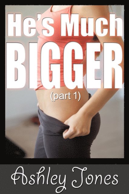 Ashley Jones - He's Much Bigger (part 1), E-bok