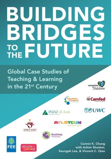 Vincent Chunhao Qian, Seungah Lee, Ashim Shanker, Connie K. Chung - Building Bridges to the Future: Global Case Studies of Teaching and Learning in the 21st Century, E-bok