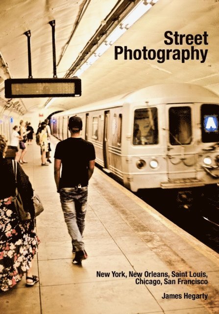 James Hegarty - Street Photography: New York, New Orleans, Saint Louis, Chicago, San Francisco, E-bok