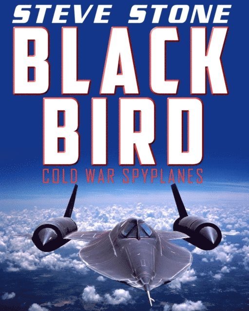 Steve Stone - Blackbird: Cold War Spyplanes, E-bok