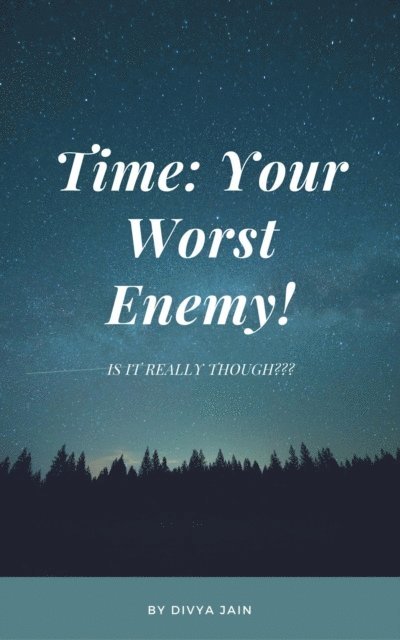 Divya Jain - Time: Your Worst Enemy, Is it Really Though???, E-bok
