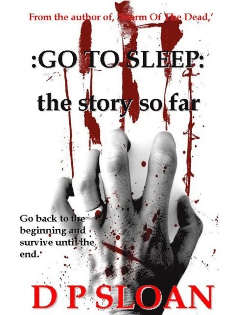 D P Sloan - Go To Sleep: the story so far, E-bok