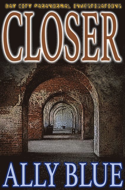 Ally Blue - Closer (Bay City Paranormal Investigations book 4), E-bok