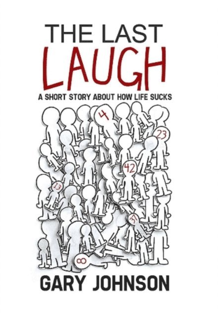 Gary Johnson - Last Laugh: A Short Story About How Life Sucks., E-bok