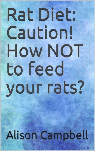 Alison Campbell - Rat Diet: Caution! How NOT to feed your rats?, E-bok. Tillgänglighet: Lägg i varukorg