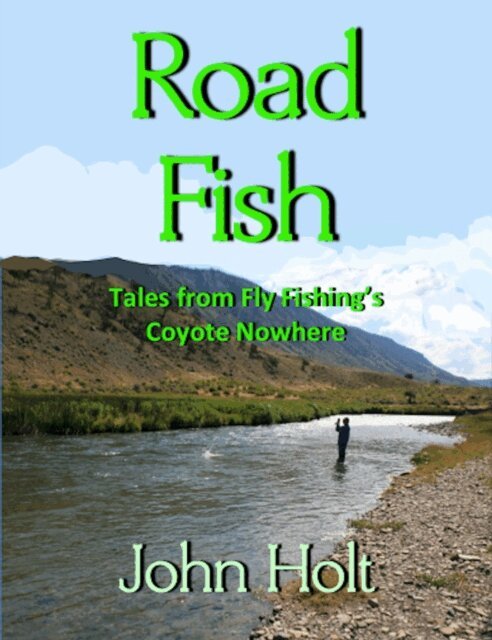 John Holt - Road Fishing: Tales from Fly Fishing's Coyote Nowhere, E-bok