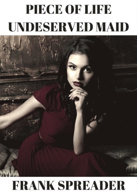 Frank Spreader - Piece of Life: Undeserved Maid, E-bok