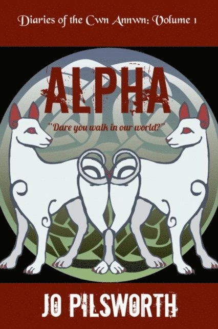 Jo Pilsworth - Alpha: Diaries of the Cwn Annwn Vol 1, E-bok
