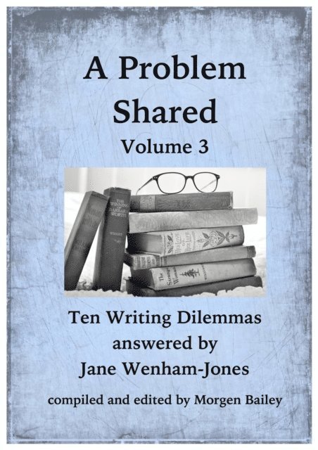 Jane Wenham-Jones - Problem Shared - Volume Three: Ten Writing Dilemmas, E-bok