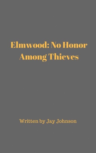 Jay Johnson - Elmwood: No Honor Among Thieves, E-bok