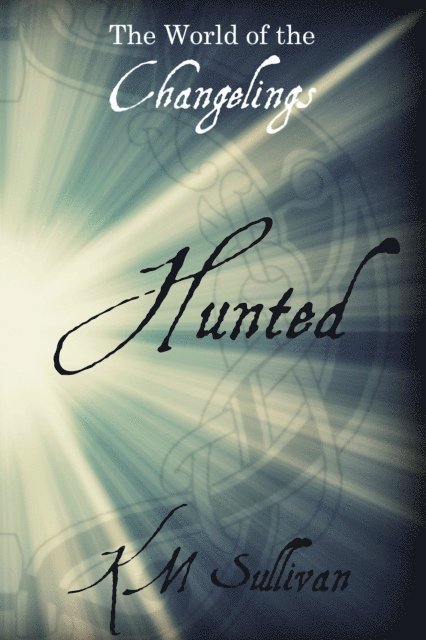 Katie Sullivan - Hunted: The World of the Changelings, E-bok. Tillgänglighet: Lägg i varukorg