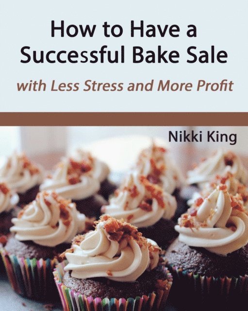 Nikki King - How to Have a Successful Bake Sale, E-bok