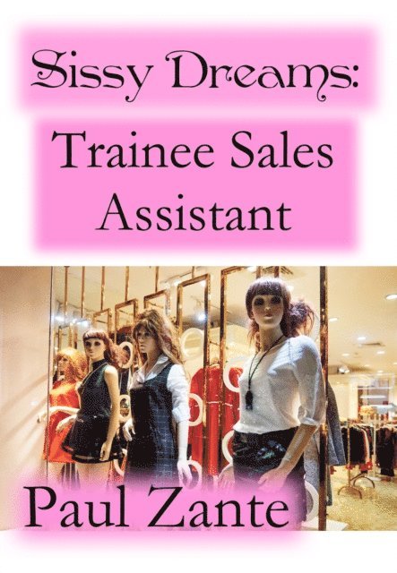 Paul Zante - Sissy Dreams: Trainee Sales Assistant, E-bok