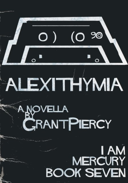 Grant Piercy - Alexithymia (I Am Mercury series - Book 7), E-bok