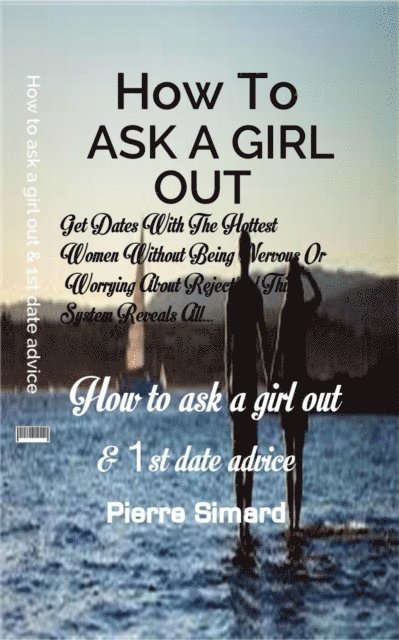 Pierre Simard - How To Ask a Girl Out and First Date Advice, E-bok. Tillgänglighet: Lägg i varukorg