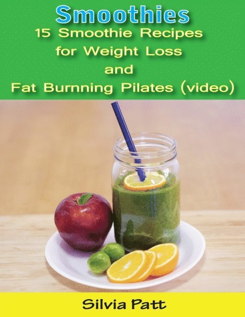 Silvia Patt - Smoothies: 15 Smoothie Recipes for Weight Loss and Fat Burning Pilates (video), E-bok. Tillgänglighet: Lägg i varukorg