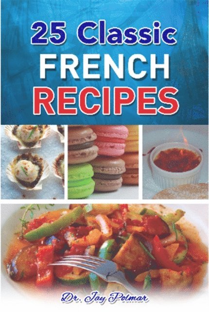 Dr. Jay Polmar - 25 Classic French Recipes, E-bok. Tillgänglighet: Lägg i varukorg