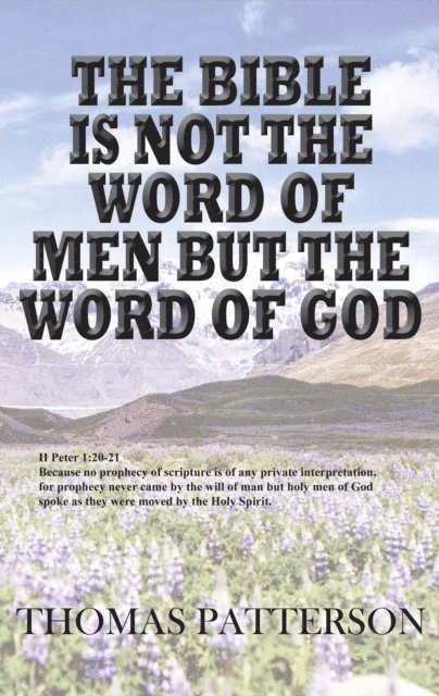 Thomas Patterson - Bible Is Not The Word Of Men But The Word Of God, E-bok