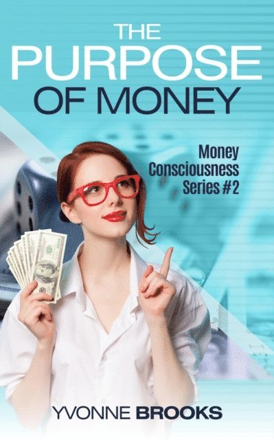 Yvonne Brooks - Purpose of Money: Money Consciousness Series #2, E-bok. Tillgänglighet: Lägg i varukorg