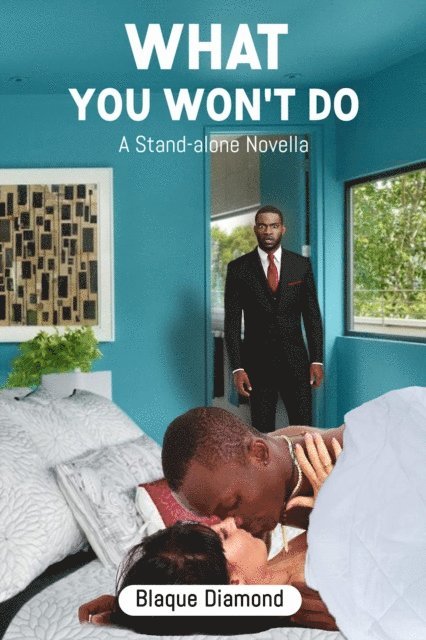 Blaque Diamond - What You Won't Do: A Stand-alone Novella, E-bok