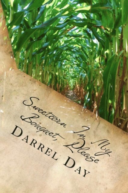 Darrel Day - Sweetcorn In My Bouquet, Please, E-bok