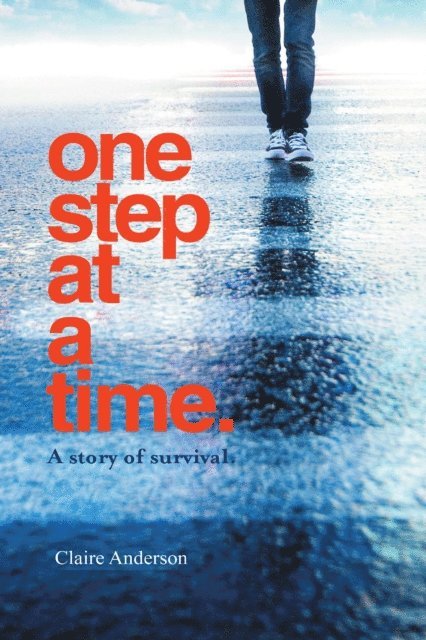 Claire Anderson - One Step At A Time - A Story of Survival, E-bok