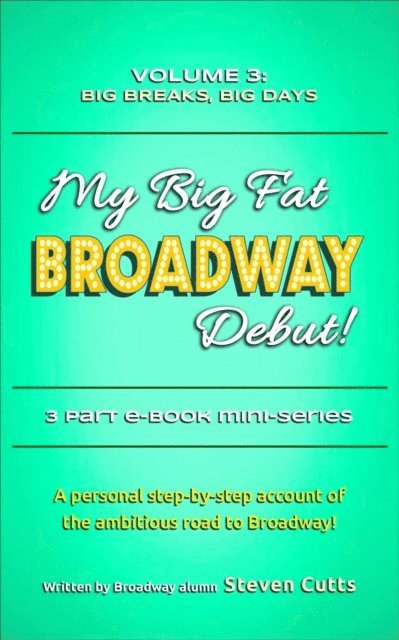 Steven Cutts - My Big Fat Broadway Debut! Volume 3: Big Breaks, Big Days, E-bok