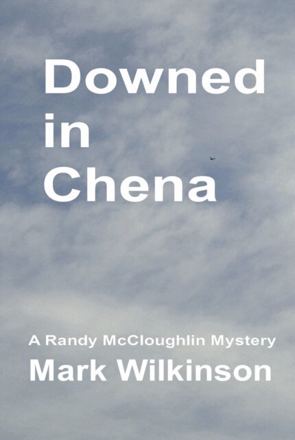 Mark Wilkinson - Downed in Chena: Justice beyond Limits, E-bok