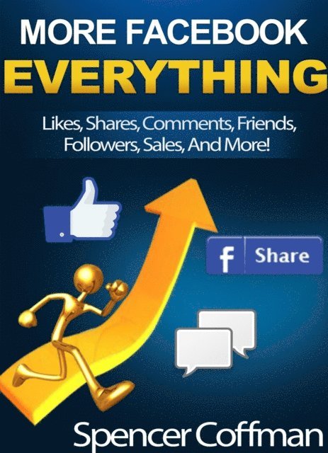 Spencer Coffman - More Facebook Everything - Likes, Shares, Comments, Friends, Followers, Sales And More!, E-bok. Tillgänglighet: Lägg i varukorg