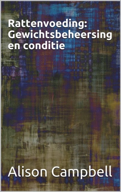 Alison Campbell - Rattenvoeding: Gewichtsbeheersing en conditie, E-bok. Tillgänglighet: Lägg i varukorg