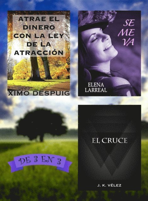 J. K. Velez, Elena Larreal, Ximo Despuig - Atrae el dinero con la ley de la atraccion + Se me va + El Cruce. De 3 en 3, E-bok