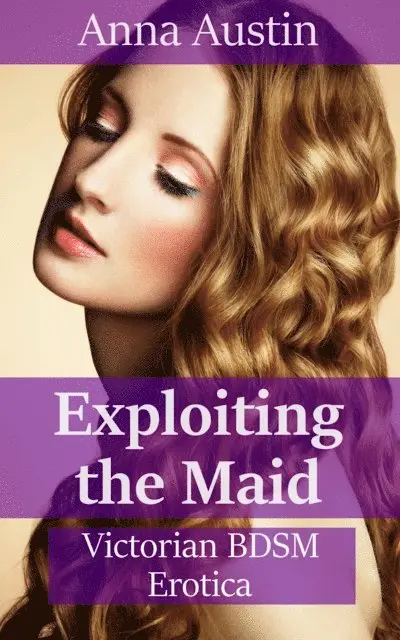 Anna Austin - Exploiting The Maid, E-bok. Tillgänglighet: Lägg i varukorg