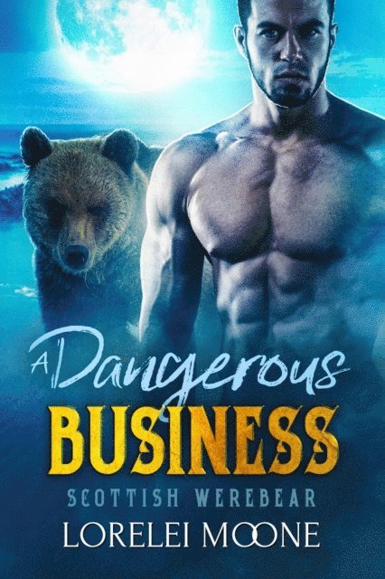 Lorelei Moone - Scottish Werebear: A Dangerous Business, E-bok