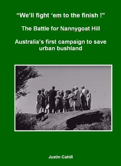 Justin Cahill - &quote;We'll Fight 'Em To The finish !&quote; The Battle For Nannygoat Hill: Australia's First Campaign To Save Urban Bushland, E-bok. Tillgänglighet: Lägg i varukorg