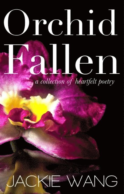 Jackie Wang - Orchid Fallen: A Collection of Heartfelt Poetry, E-bok
