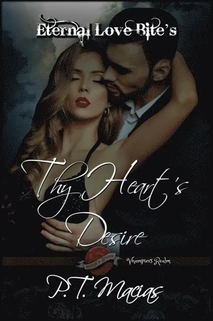 P.T. Macias - Thy Heart's Desire, Eternal Love Bite's, Vhampier's Realm, Saint's Grove, E-bok. Tillgänglighet: Lägg i varukorg