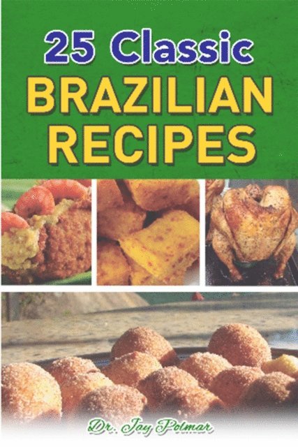 Dr. Jay Polmar - 25 Classic Brazilian Recipes, E-bok. Tillgänglighet: Lägg i varukorg