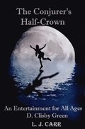 Conjurer's Half-Crown: An Entertainment for All Ages
